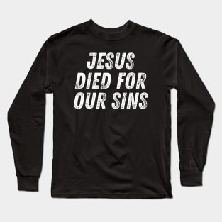 Christian Quote Jesus Died For Our Sins Long Sleeve T-Shirt